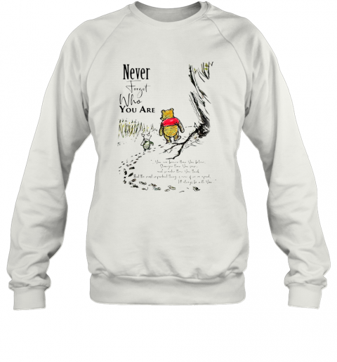 Never Forget Who You Are Pooh Bear And Piglet T-Shirt Unisex Sweatshirt