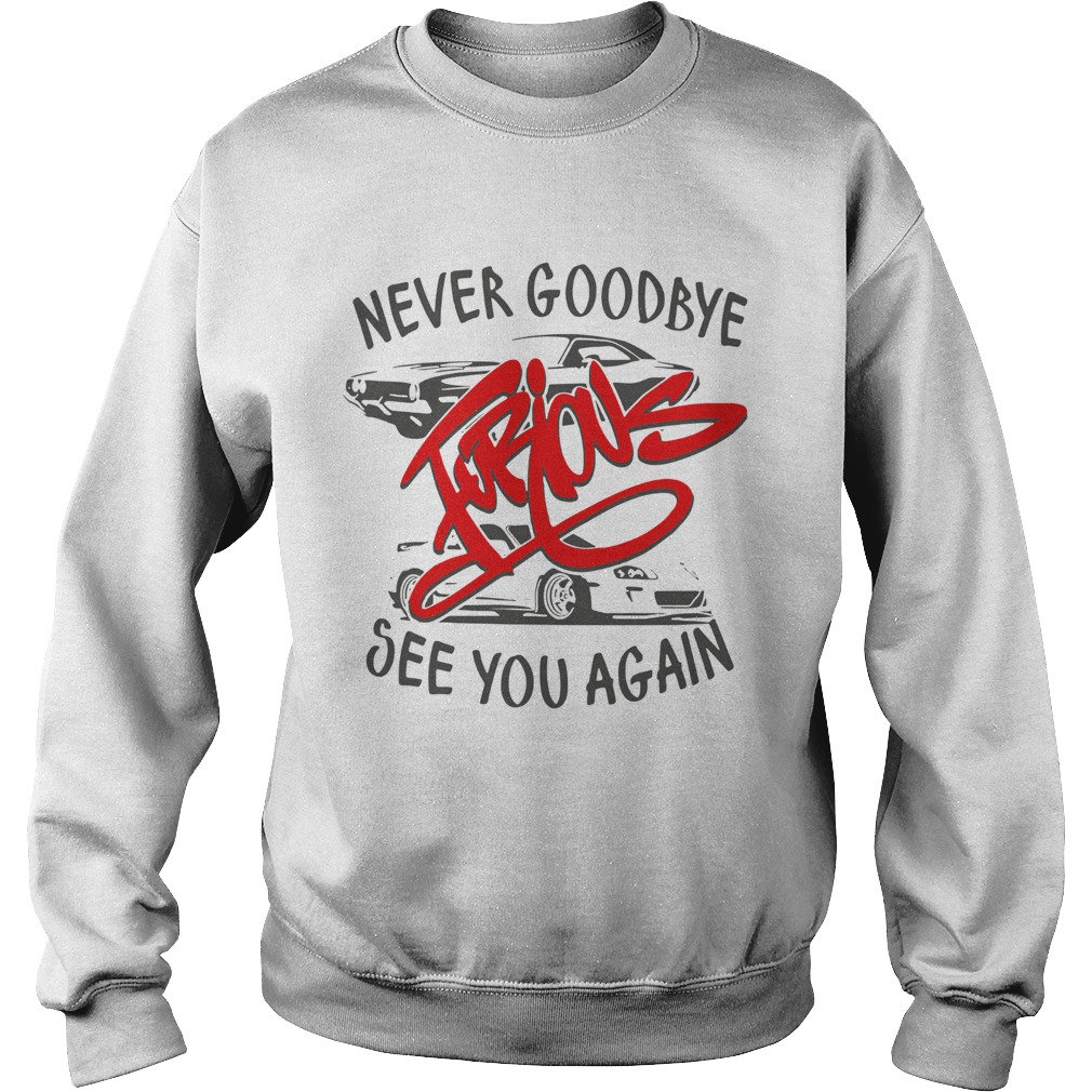 Never Goodbye Furious See You Again Sweatshirt