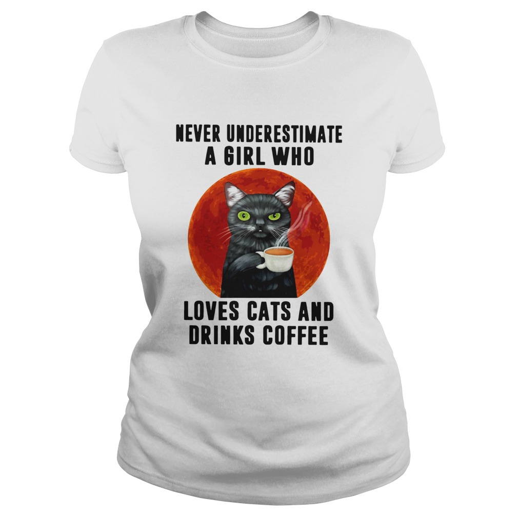 Never Underestimate A Girl Who Loves Cats And Drinks Coffee Moon Classic Ladies