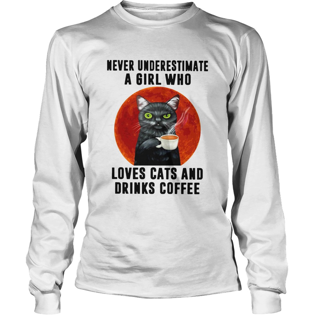 Never Underestimate A Girl Who Loves Cats And Drinks Coffee Moon Long Sleeve