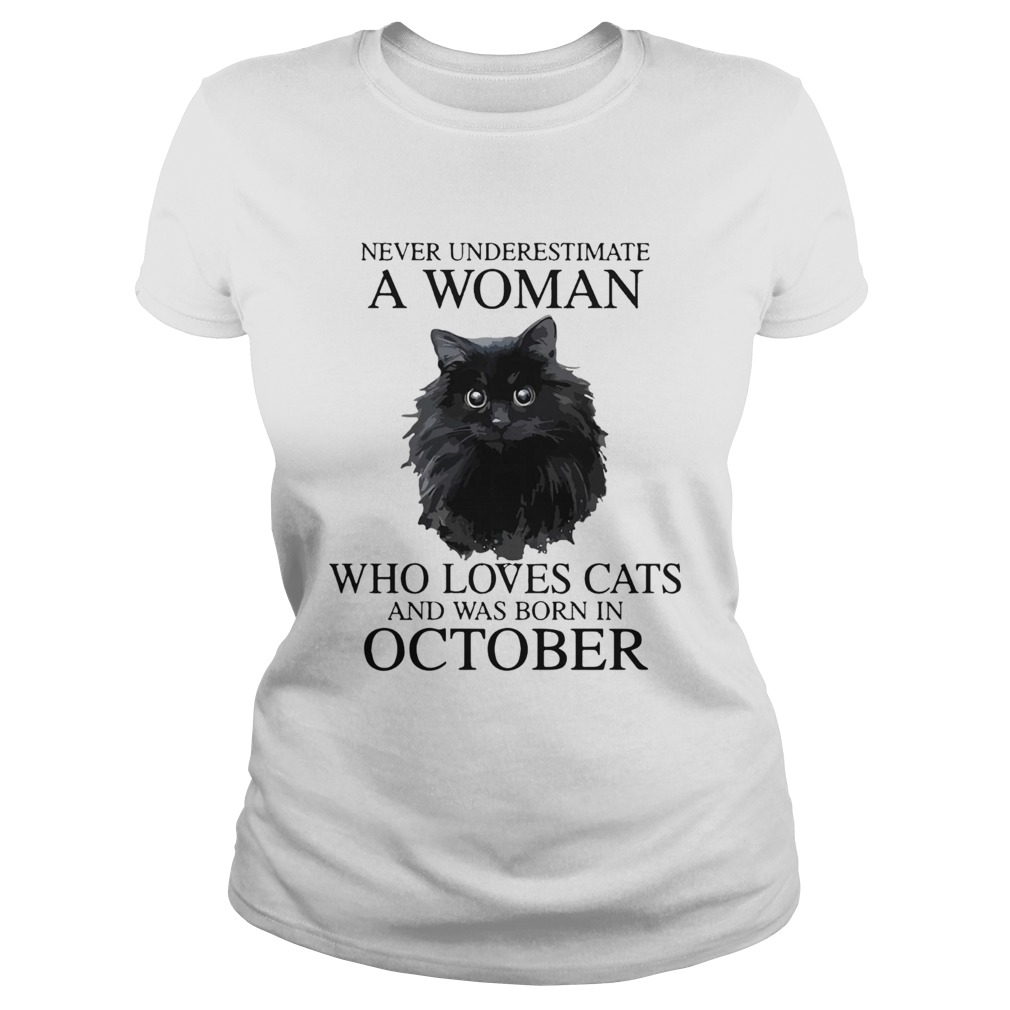 Never Underestimate A Woman Who Loves Cats And Was Born In October Classic Ladies