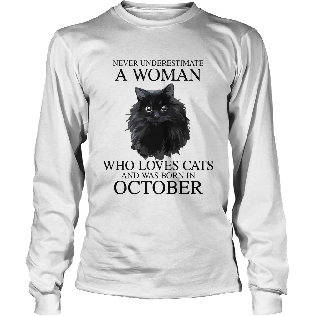 Never Underestimate A Woman Who Loves Cats And Was Born In October Long Sleeve
