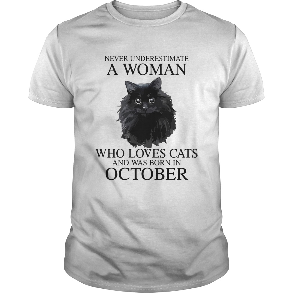 Never Underestimate A Woman Who Loves Cats And Was Born In October shirt