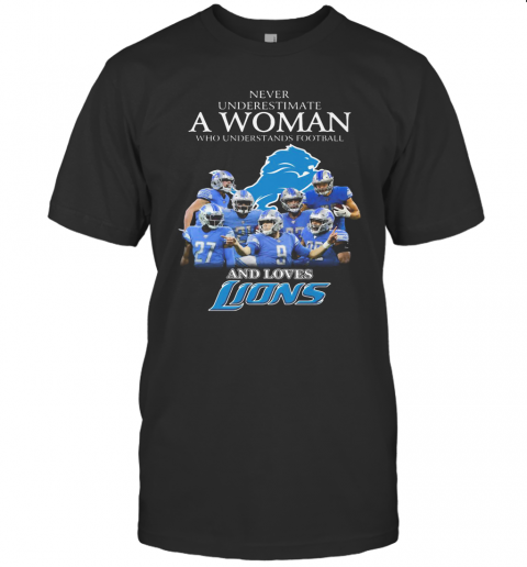 Never Underestimate A Woman Who Understands Football And Loves Detroit Lions T-Shirt