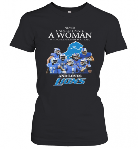 Never Underestimate A Woman Who Understands Football And Loves Detroit Lions T-Shirt Classic Women's T-shirt