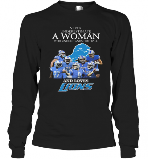 Never Underestimate A Woman Who Understands Football And Loves Detroit Lions T-Shirt Long Sleeved T-shirt 