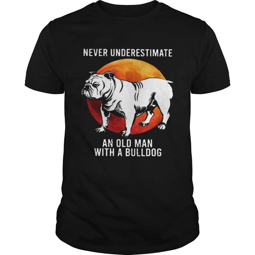 Never Underestimate An Old Man With A Bulldog Moon shirt