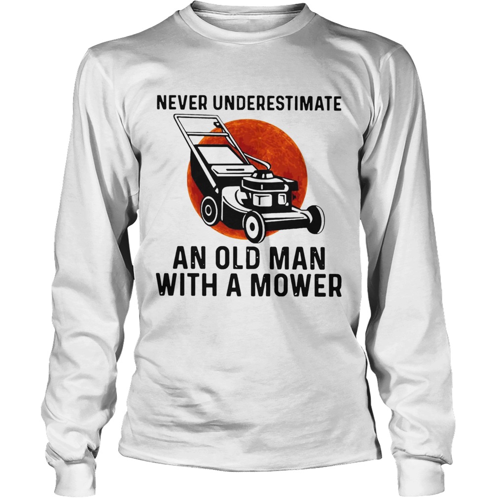 Never Underestimate An Old Man With A Mower Moon Long Sleeve
