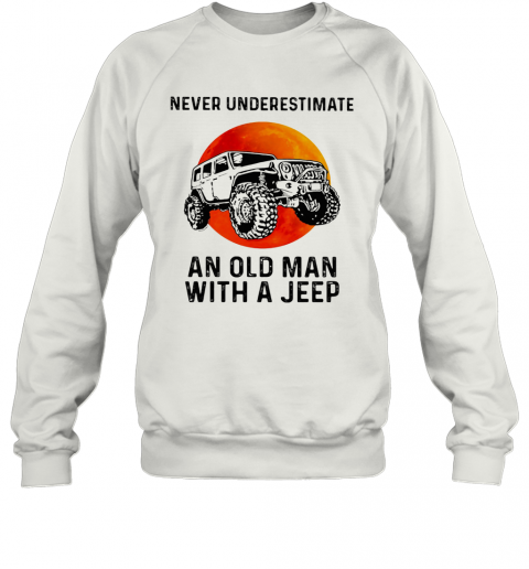 Never Underestimate An Old Woman With A Jeep Sunset T-Shirt Unisex Sweatshirt