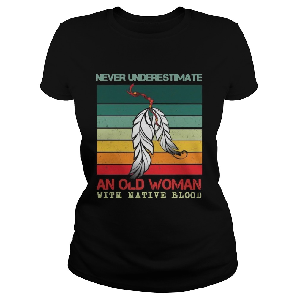 Never Underestimate An Old Woman With Native Blood Vintage Classic Ladies