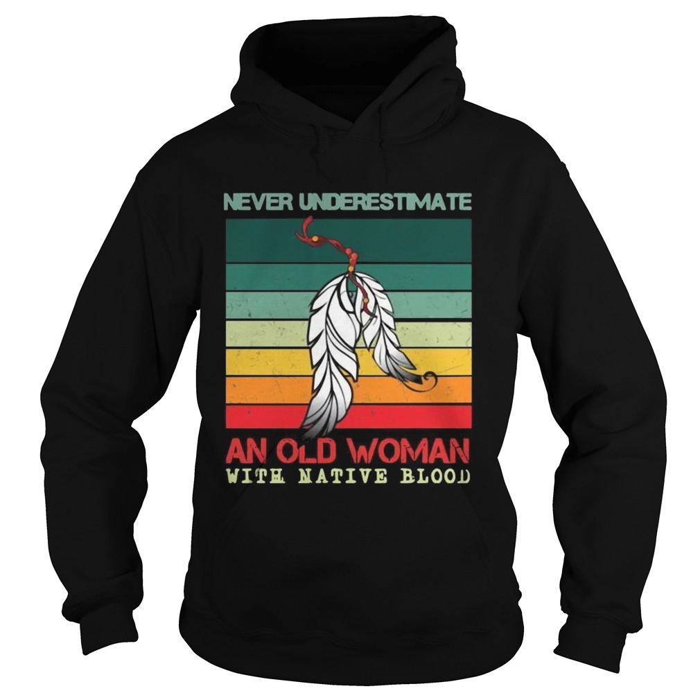 Never Underestimate An Old Woman With Native Blood Vintage Hoodie