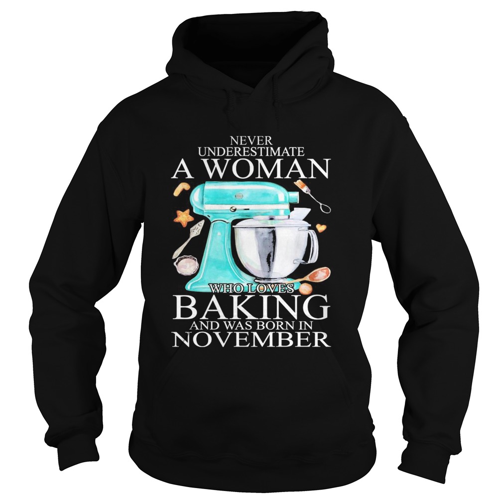 Never underestimate a woman who loves baking and was born in november heart Hoodie