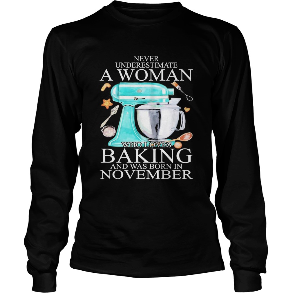 Never underestimate a woman who loves baking and was born in november heart Long Sleeve