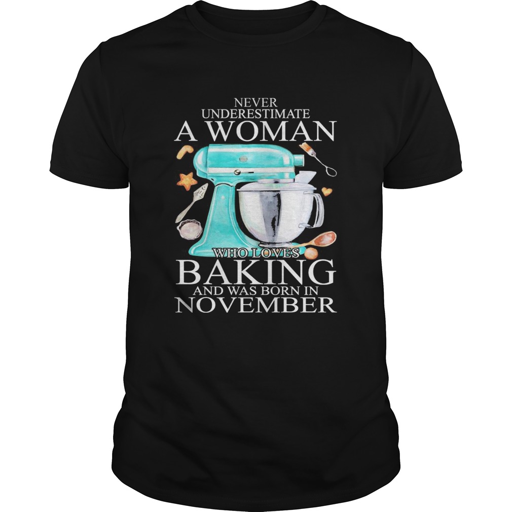 Never underestimate a woman who loves baking and was born in november heart shirt