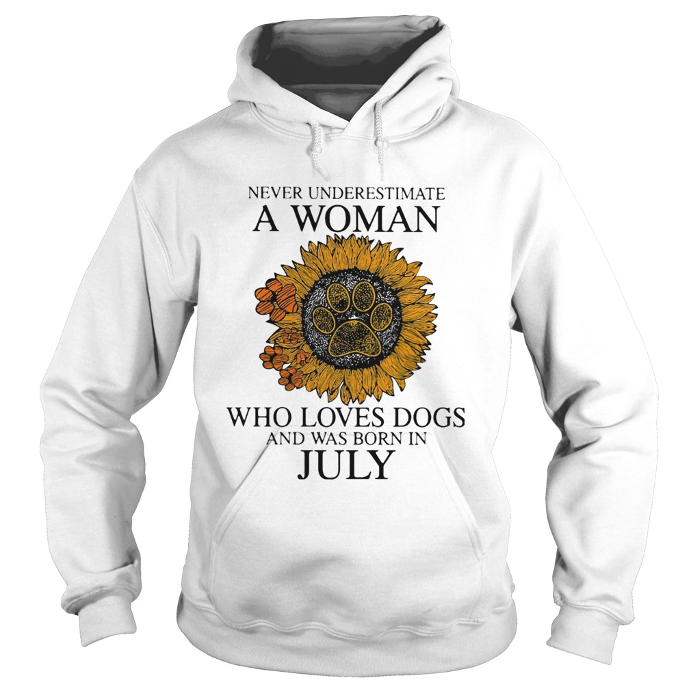 Never underestimate a woman who loves paw dogs and was born in july sunflower Hoodie