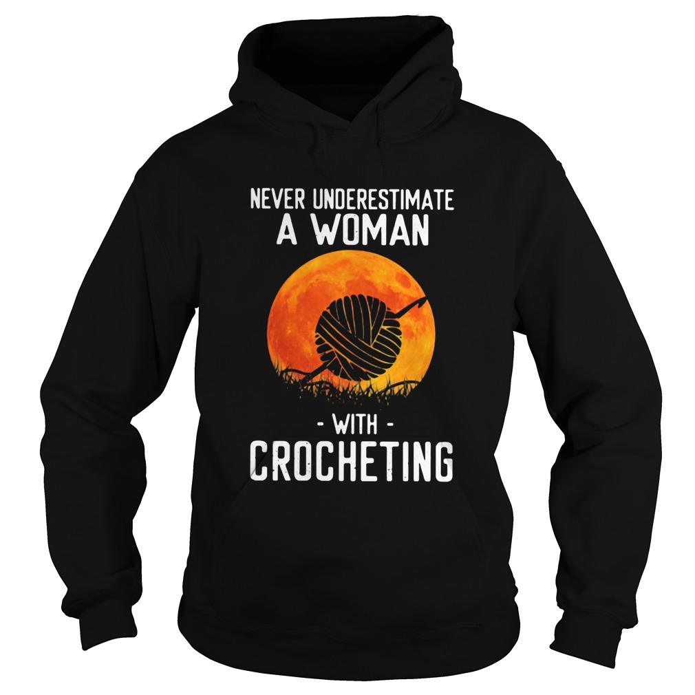 Never underestimate a woman with crocheting Hoodie