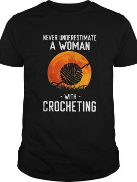 Never underestimate a woman with crocheting shirt