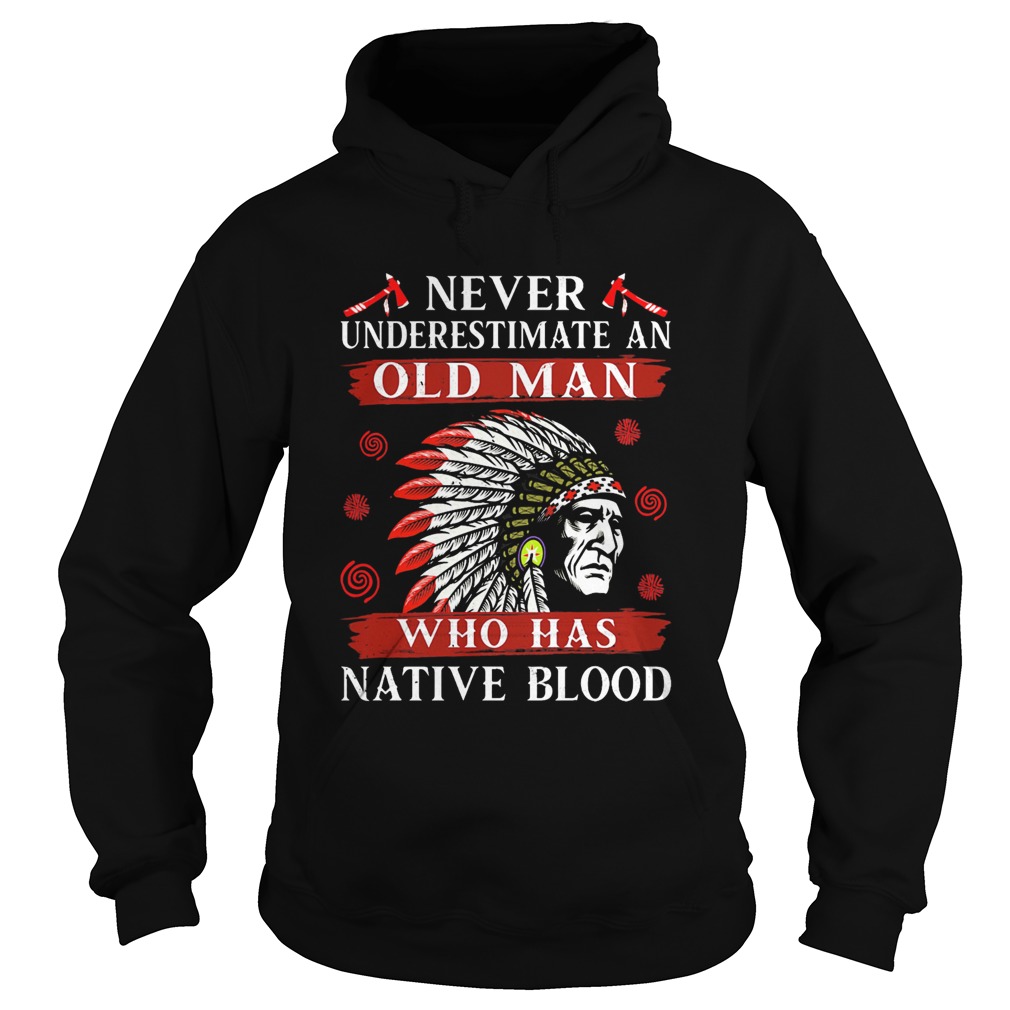 Never underestimate an old man who has native blood Hoodie