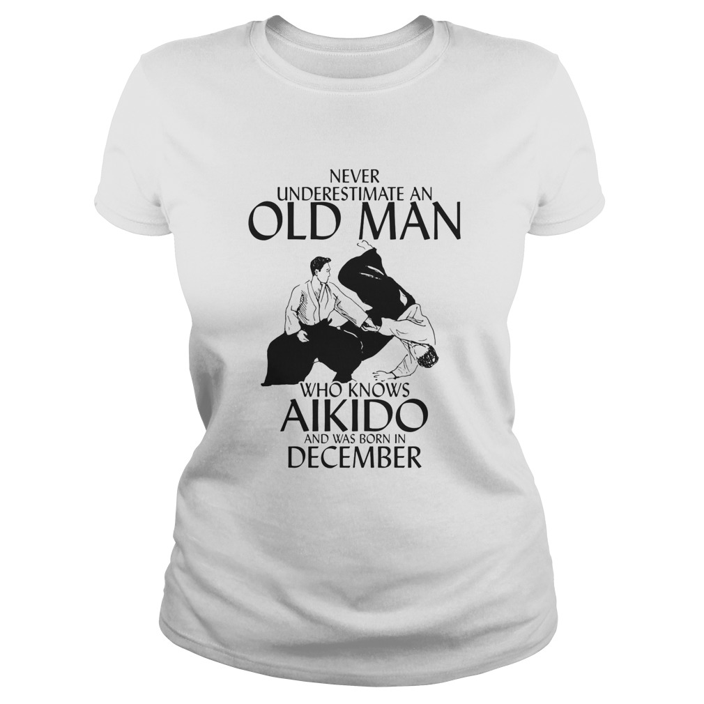 Never underestimate an old man who loves aikido and was born in december Classic Ladies
