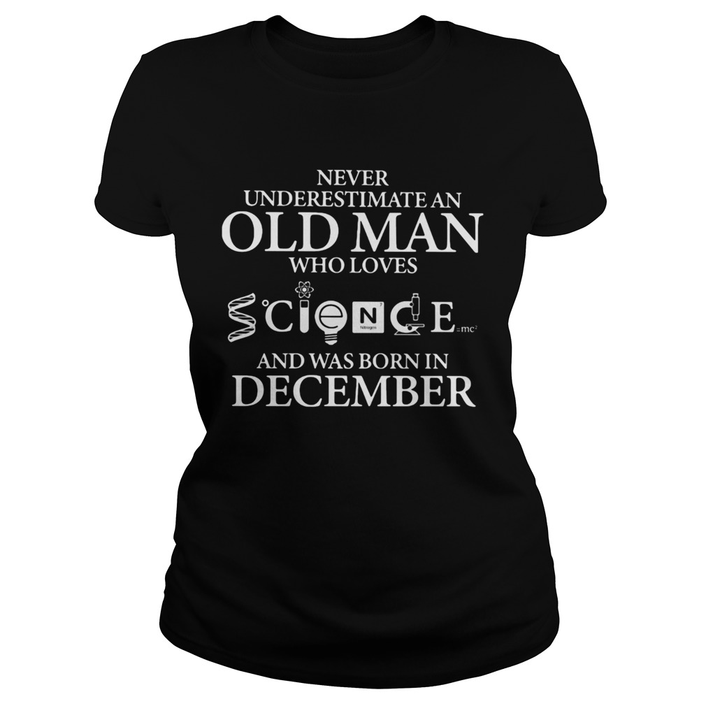 Never underestimate an old man who loves science and was born in december Classic Ladies