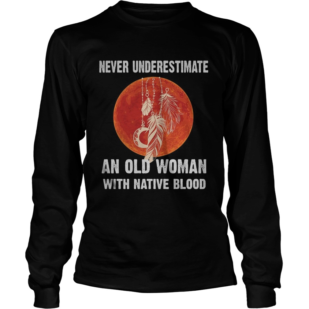 Never underestimate an old woman with native blood sunset Long Sleeve