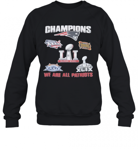New England Patriots Champions We Are All Patriots T-Shirt Unisex Sweatshirt