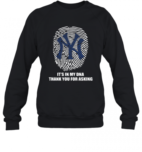 New York Giants Baseball It'S In My Dna Thank You For Asking T-Shirt Unisex Sweatshirt