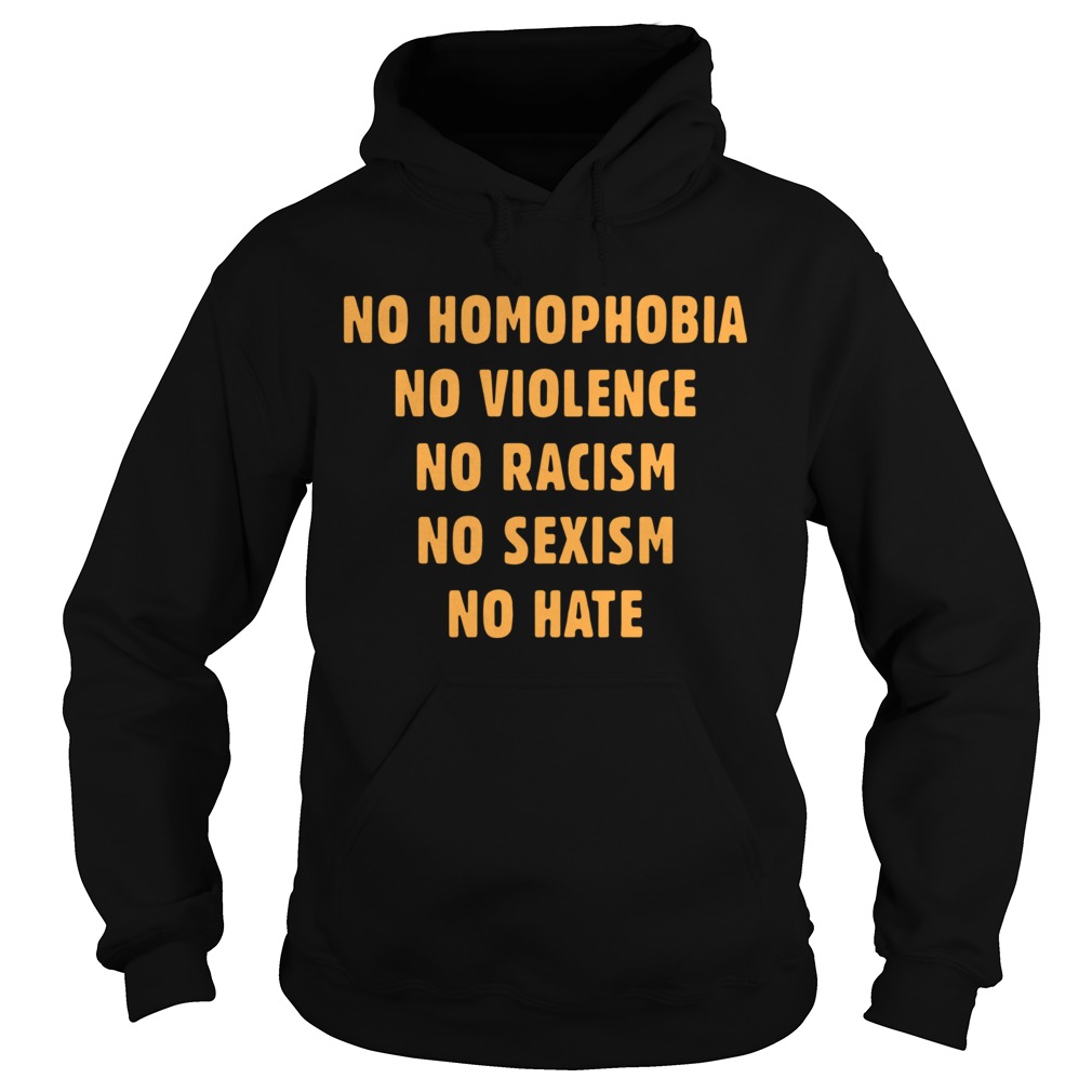 No Homophobia No Violence No Racism No Sexism No Hate Hoodie