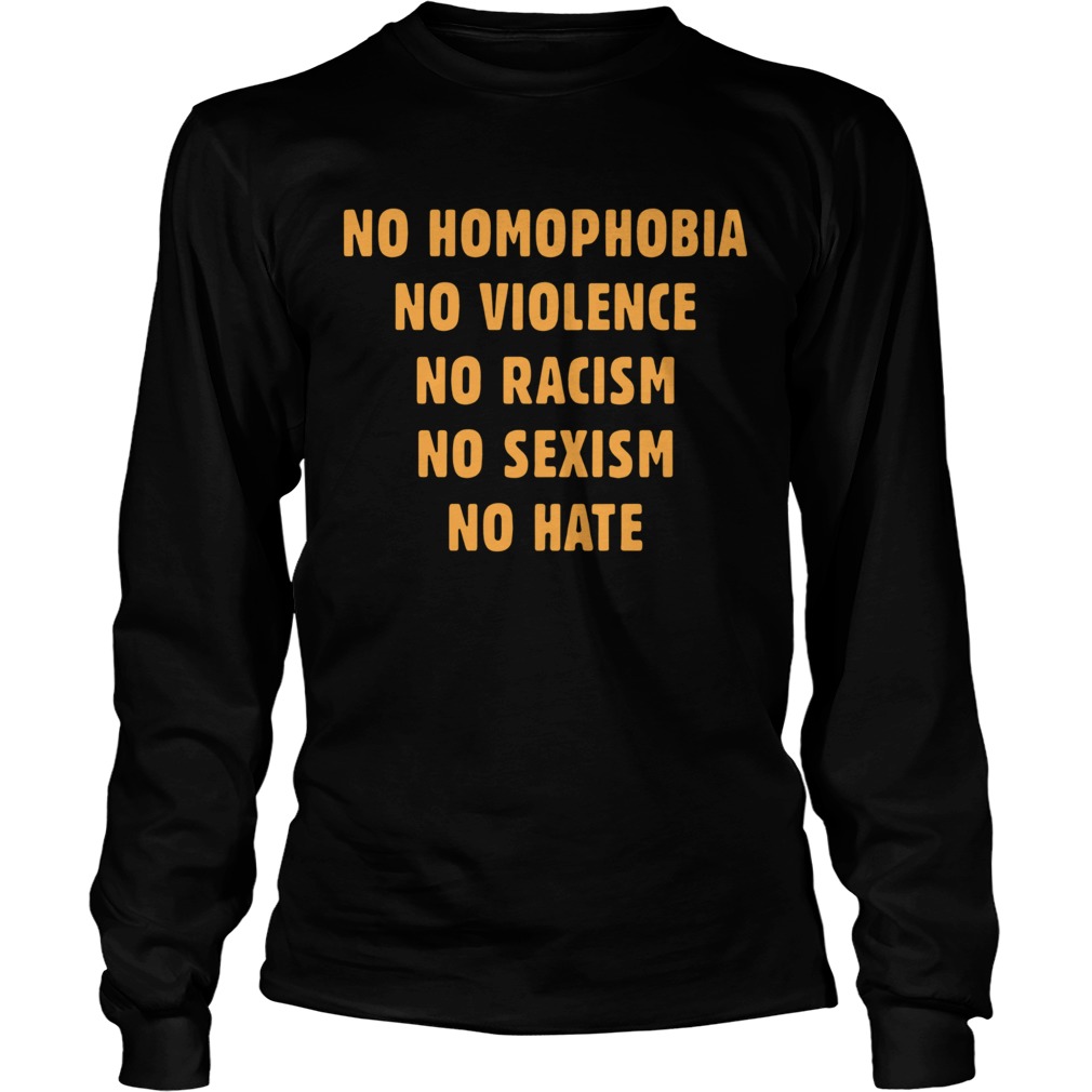 No Homophobia No Violence No Racism No Sexism No Hate Long Sleeve