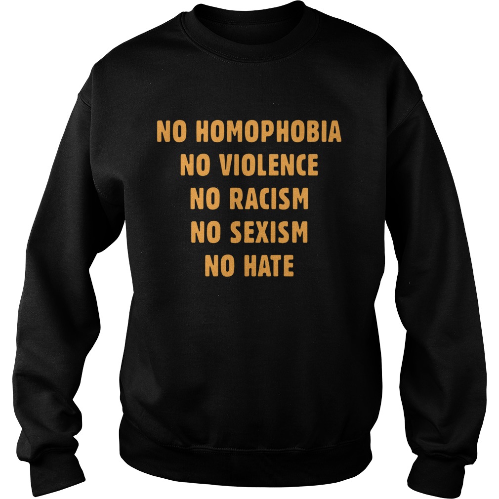 No Homophobia No Violence No Racism No Sexism No Hate Sweatshirt