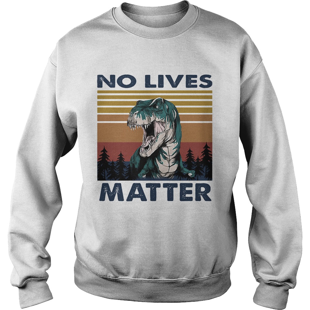 No Lives Matter Dinosaurs Vintage Retro Sweatshirt
