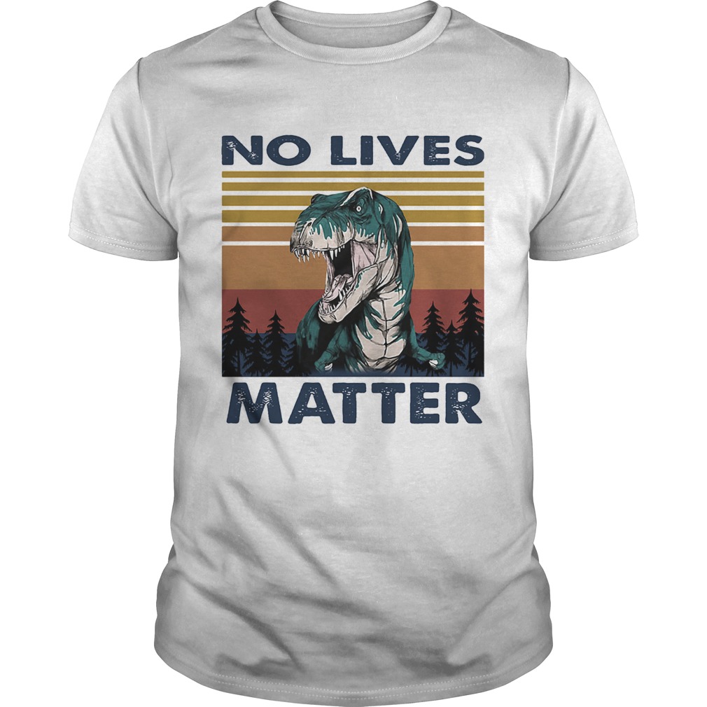 No Lives Matter Dinosaurs Vintage Retro shirt