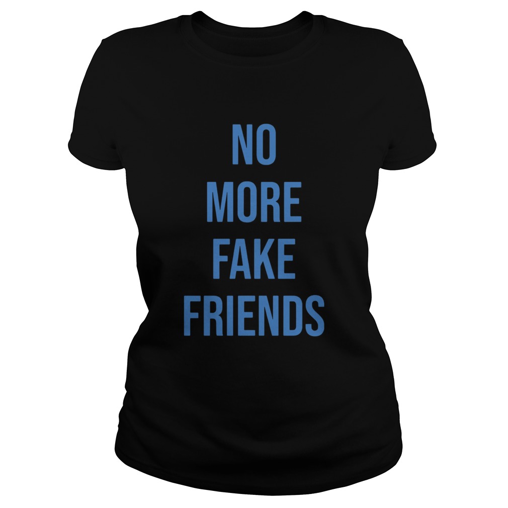 No More Fake Friends Classic Ladies