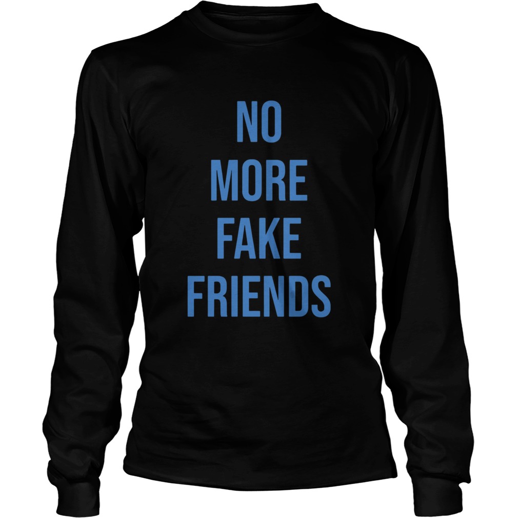 No More Fake Friends Long Sleeve