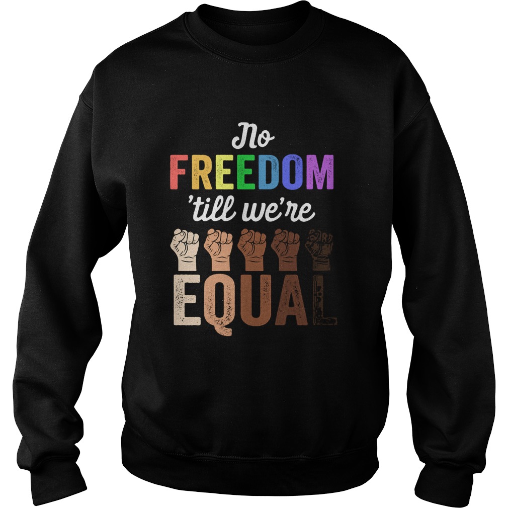 No freedom till were equal hand LGBT Sweatshirt