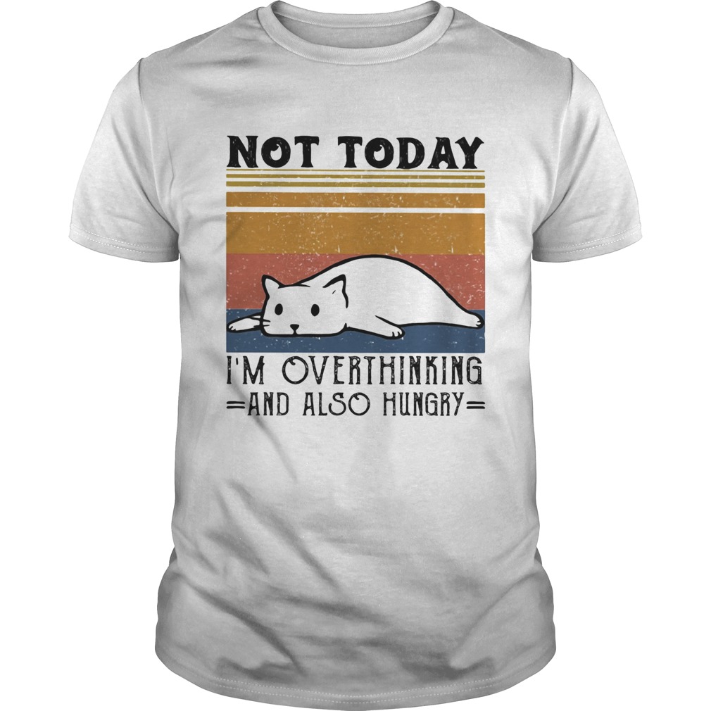 Not Today Im Overthinking And Also Hungry Cat Vintage Retro shirt