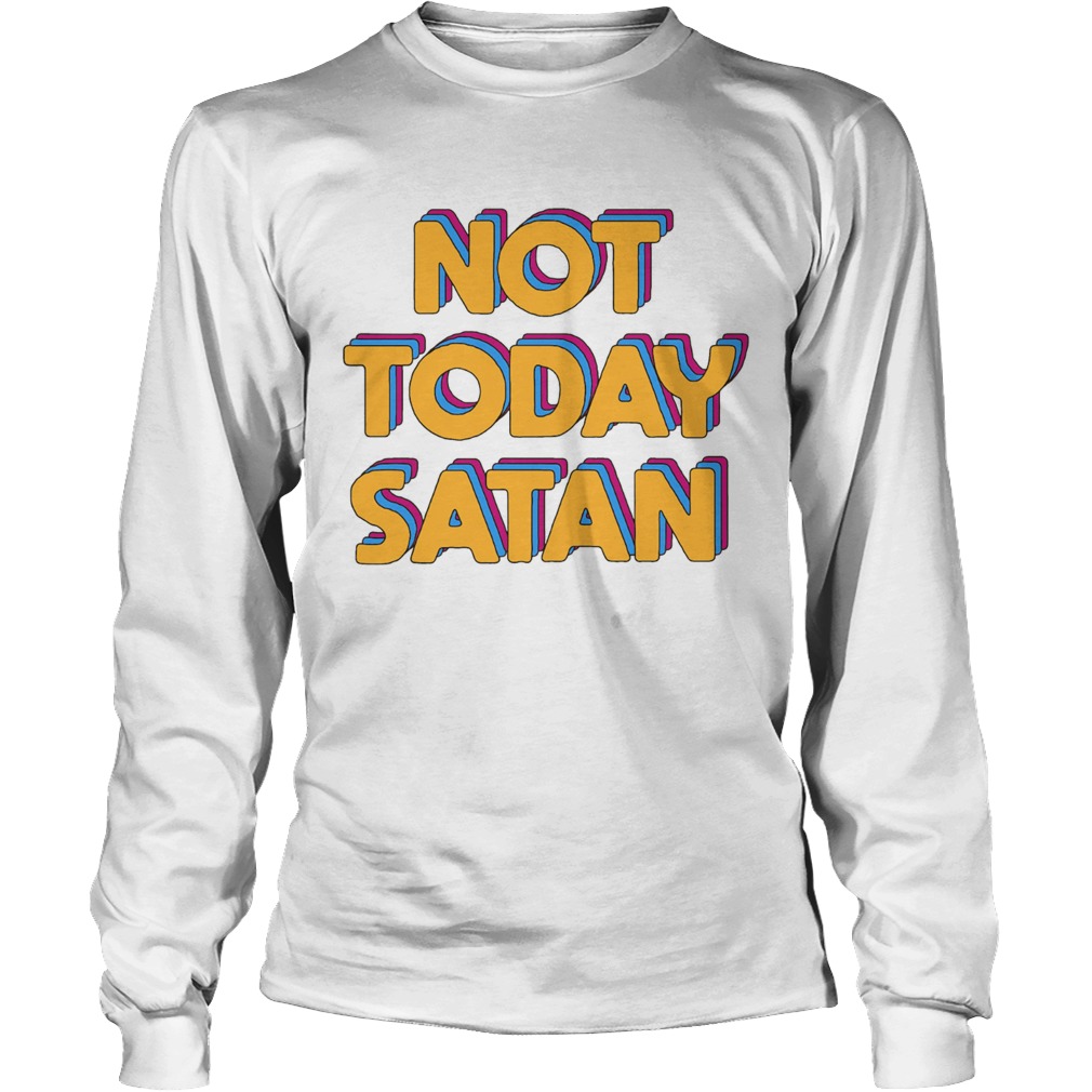Not Today Satan Long Sleeve