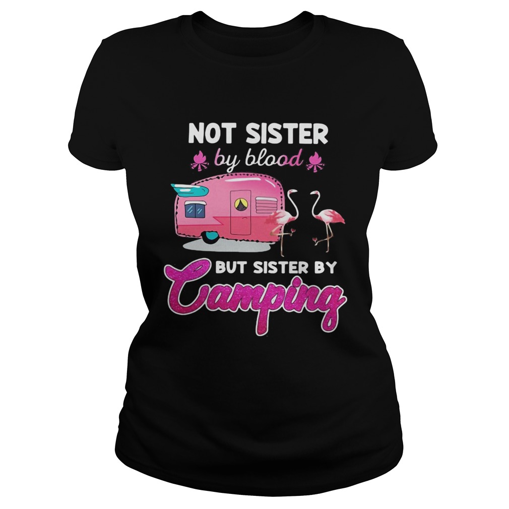 Not sister by blood but sister by camping flamingo Classic Ladies