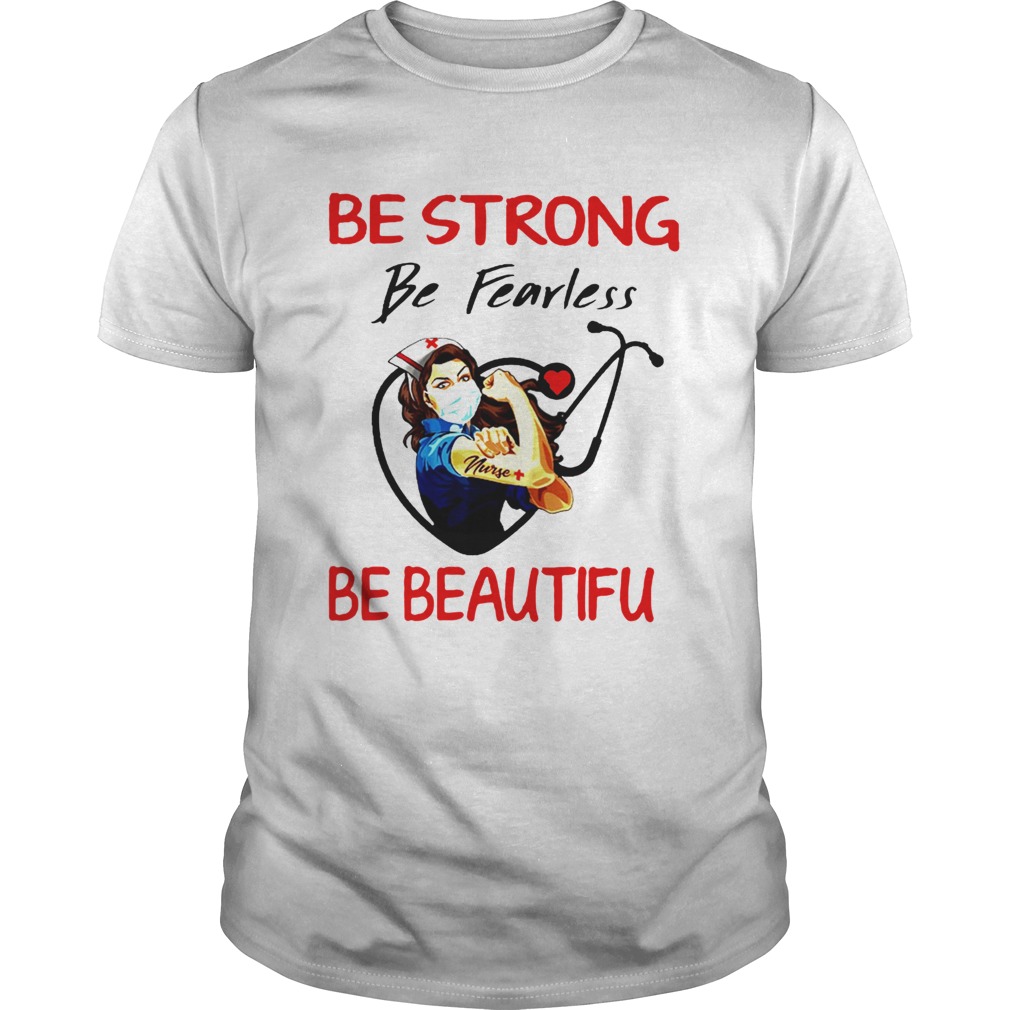 Nurse Be Strong Be Fearless Be Beautiful Stethoscope shirt