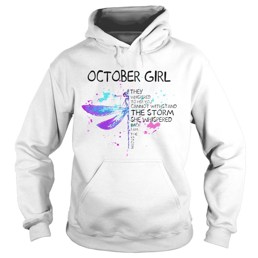October Girl They Whispered To Her You Cannot Withstand The Storm She Whispered Hoodie