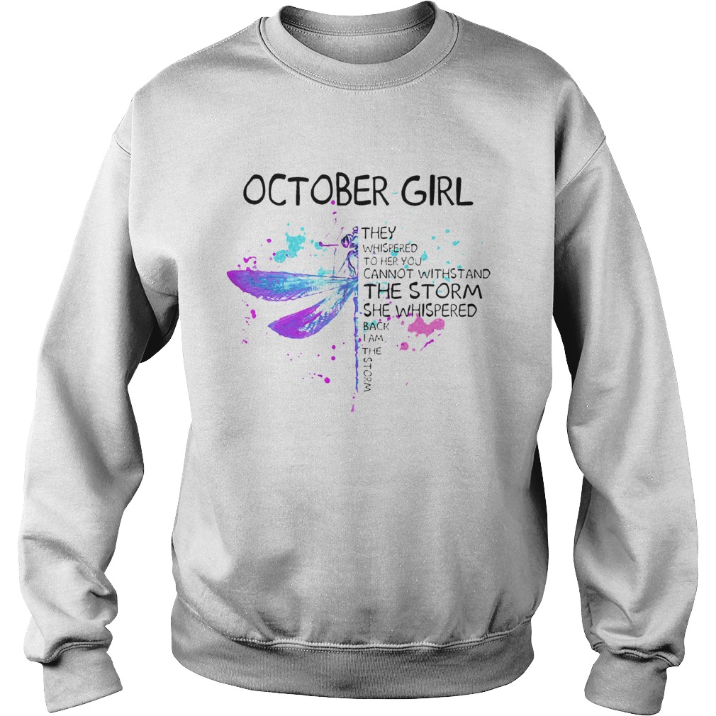October Girl They Whispered To Her You Cannot Withstand The Storm She Whispered Sweatshirt
