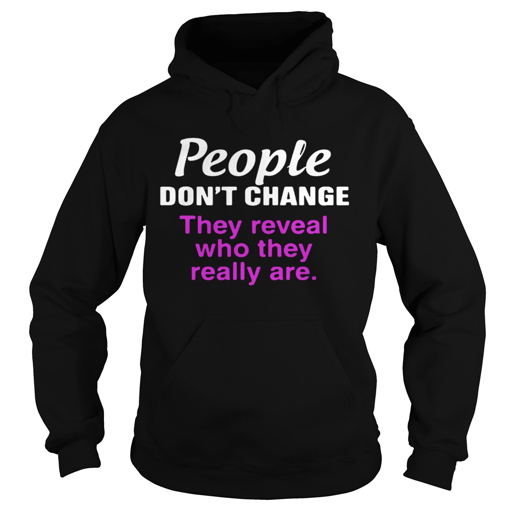 Official People dont change they reveal who they really are Hoodie