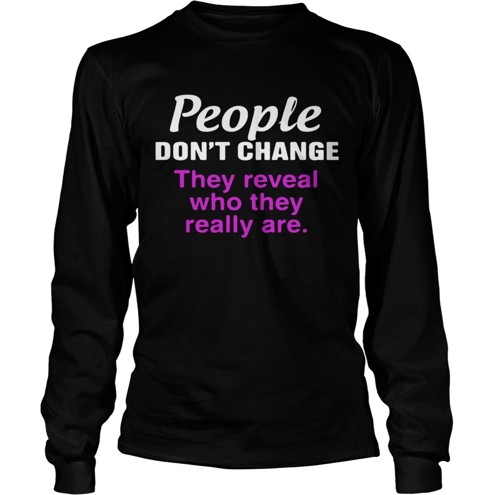 Official People dont change they reveal who they really are Long Sleeve
