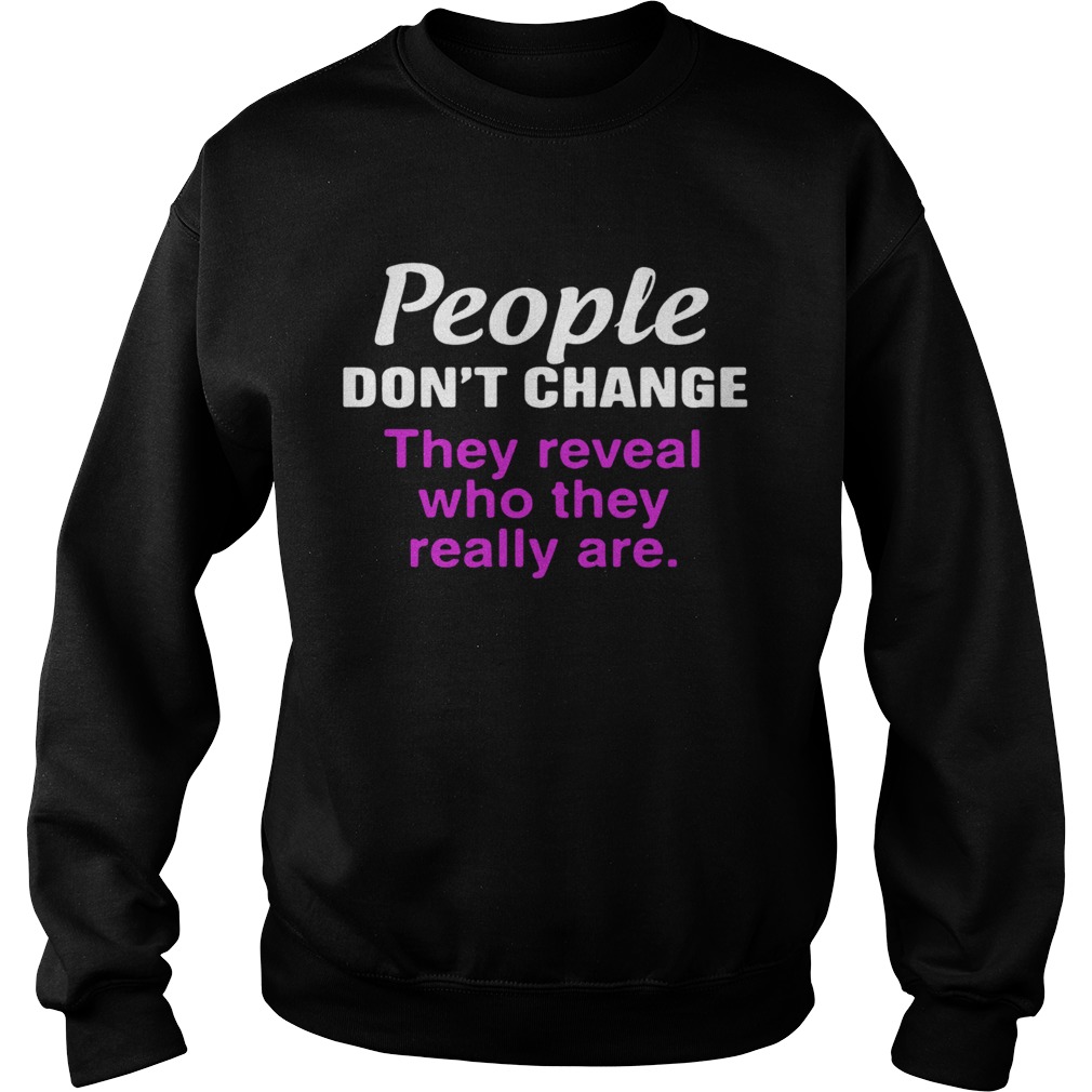 Official People dont change they reveal who they really are Sweatshirt