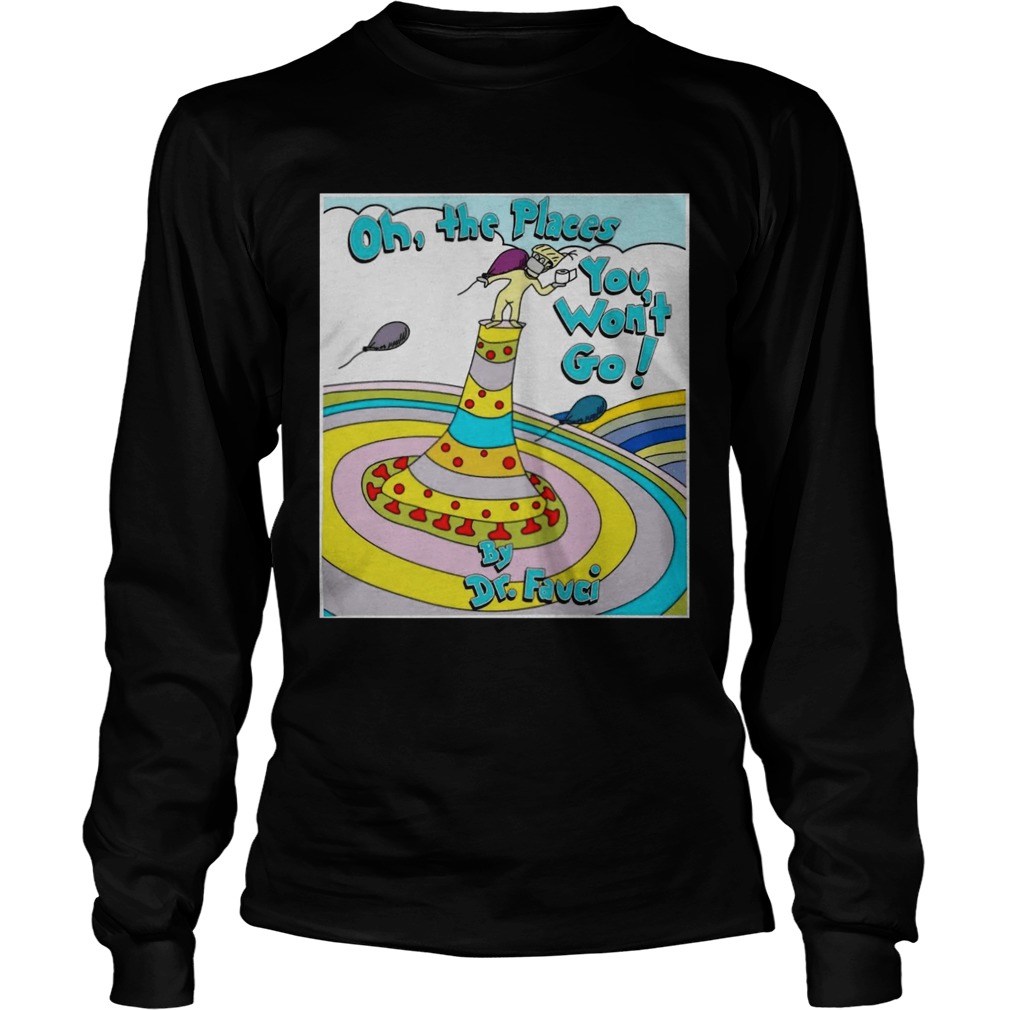 Oh the places you wont go by dr fauci Long Sleeve