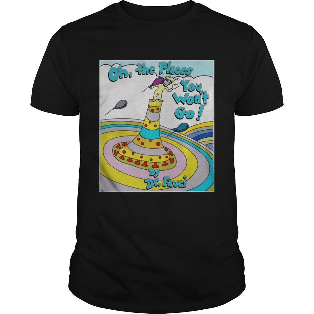 Oh the places you wont go by dr fauci shirt