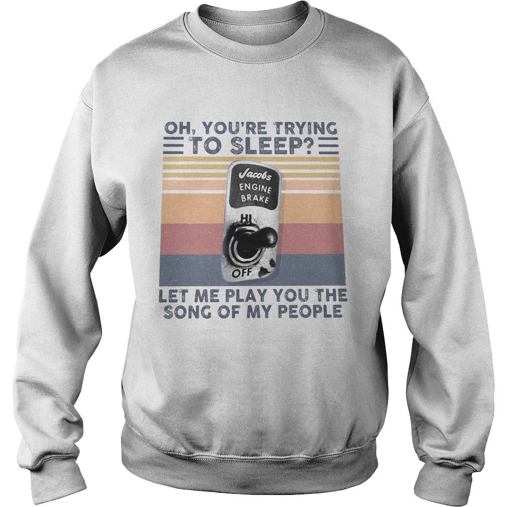 Oh youre trying to sleep let me play you the song of my people vintage retro Sweatshirt