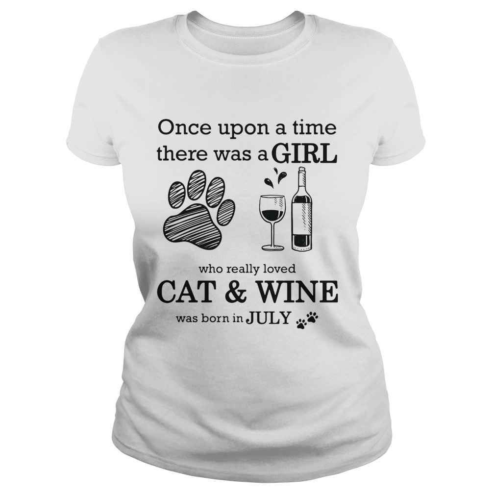 Once Upon A Time There Was A Girl Who Really CatWine Was Born In July Classic Ladies
