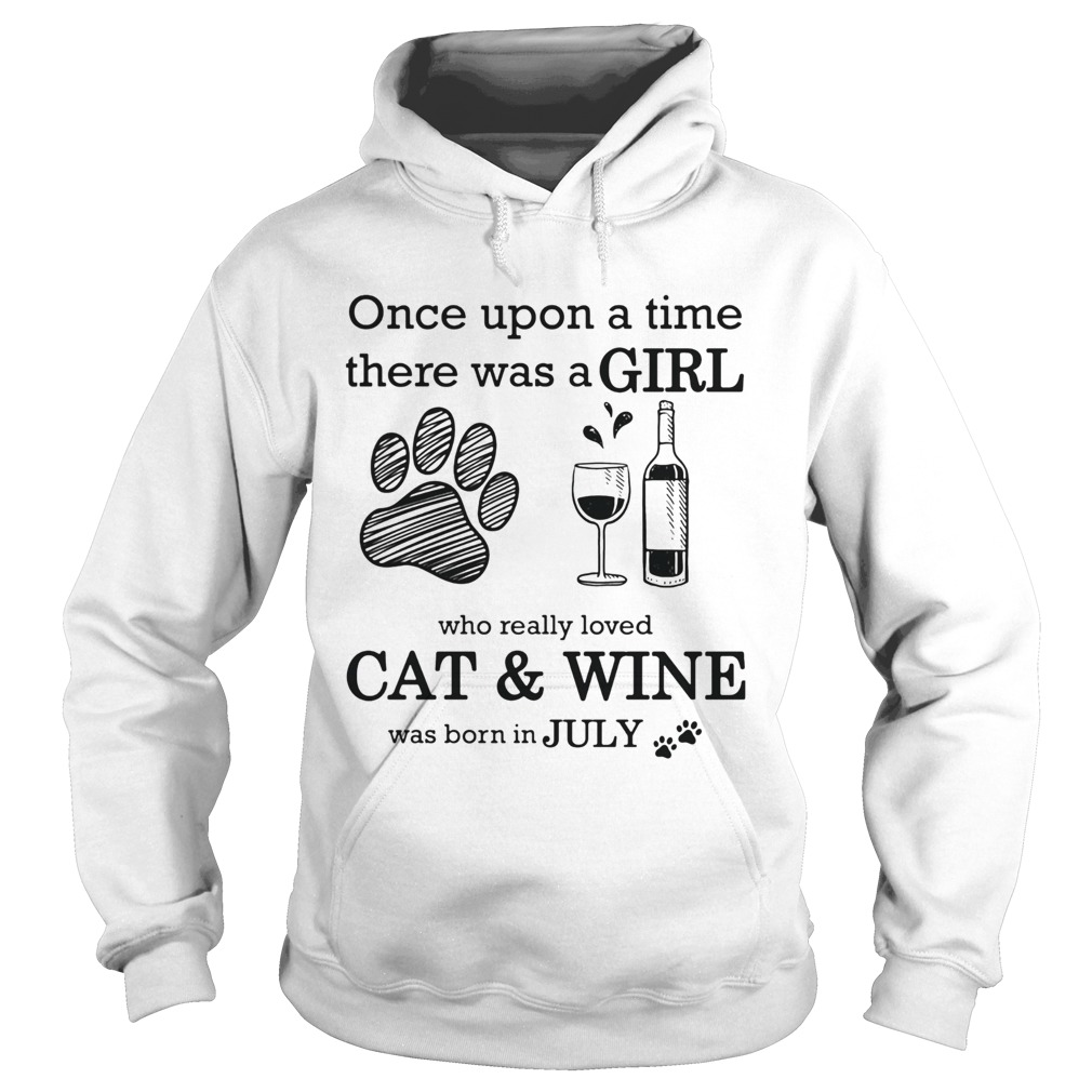 Once Upon A Time There Was A Girl Who Really CatWine Was Born In July Hoodie