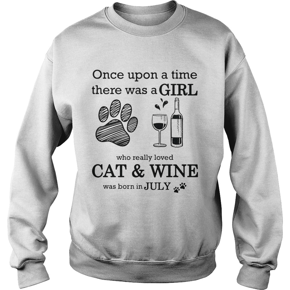Once Upon A Time There Was A Girl Who Really CatWine Was Born In July Sweatshirt
